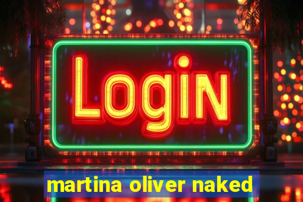 martina oliver naked